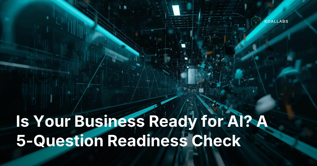Is Your Business Ready for AI? A 5-Question Readiness Check
